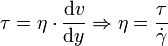 \tau=\eta \cdot \frac{\mathrm dv}{\mathrm dy} \Rightarrow \eta = \frac{\tau}{\dot\gamma}