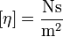 [\eta] = \frac{\rm Ns}{\rm m^2}