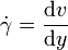 \dot\gamma = \frac{\mathrm dv}{\mathrm dy}