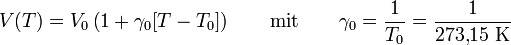 V(T) = V_0 \left(1 + \gamma_0 [T - T_0]\right) \qquad \text{mit} \qquad \gamma_0 = \frac{1}{T_0} = \frac{1}{273{,}15\ \mathrm{K}}