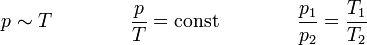 p \sim T \qquad \qquad \frac{p}{T} = \text{const} \qquad \qquad \frac{p_1}{p_2} = \frac{T_1}{T_2}