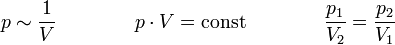 p \sim \frac{1}{V} \qquad \qquad p \cdot V = \text{const} \qquad \qquad \frac{p_1}{V_2} = \frac{p_2}{V_1}