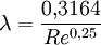 \lambda = \frac{0{,}3164}{Re^{0{,}25}}