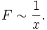 F \sim \frac{1}{x}.