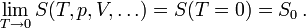 \lim_{T\rightarrow 0}S (T,p,V,\dots) = S (T=0) = S_0\,.